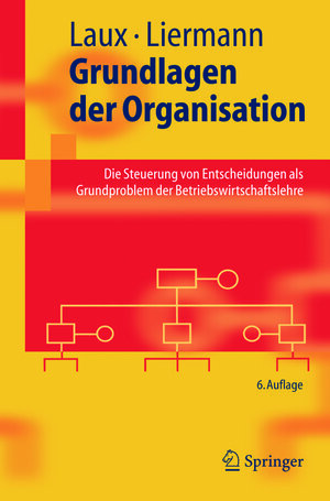 Buchcover Grundlagen der Organisation | Helmut Laux | EAN 9783540273042 | ISBN 3-540-27304-2 | ISBN 978-3-540-27304-2