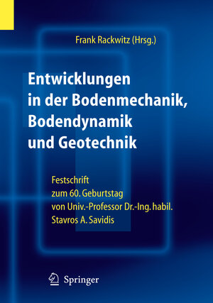 Entwicklungen in der Bodenmechanik, Bodendynamik und Geotechnik: Festschrift zum 60. Geburtstag von Herrn Univ.-Professor Dr.-Ing. habil. Stavros A. Savidis