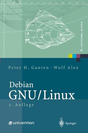 Debian GNU/Linux: Grundlagen, Einrichtung und Betrieb: Grundlagen, Installation, Administration und Anwendung (X.systems.press)