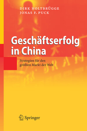 Buchcover Geschäftserfolg in China | Dirk Holtbrügge | EAN 9783540288558 | ISBN 3-540-28855-4 | ISBN 978-3-540-28855-8