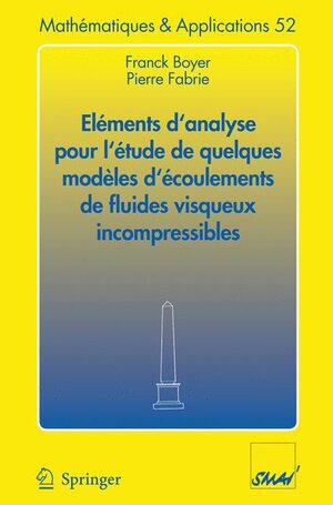 Buchcover Eléments d'analyse pour l'étude de quelques modèles d'écoulements de fluides visqueux incompressibles | Franck Boyer | EAN 9783540298182 | ISBN 3-540-29818-5 | ISBN 978-3-540-29818-2