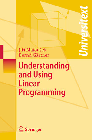 Buchcover Understanding and Using Linear Programming | Jiri Matousek | EAN 9783540307174 | ISBN 3-540-30717-6 | ISBN 978-3-540-30717-4