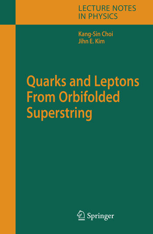 Buchcover Quarks and Leptons From Orbifolded Superstring | Kang-Sin Choi | EAN 9783540327639 | ISBN 3-540-32763-0 | ISBN 978-3-540-32763-9