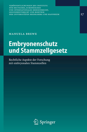 Embryonenschutz Und Stammzellgesetz: Rechtliche Aspekte der Forschung mit embryonalen Stammzellen (Veröffentlichungen des Instituts für Deutsches, . . ... der Universitäten Heidelberg und Mannheim)