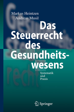 Buchcover Das Steuerrecht des Gesundheitswesens | Markus Heintzen | EAN 9783540339465 | ISBN 3-540-33946-9 | ISBN 978-3-540-33946-5