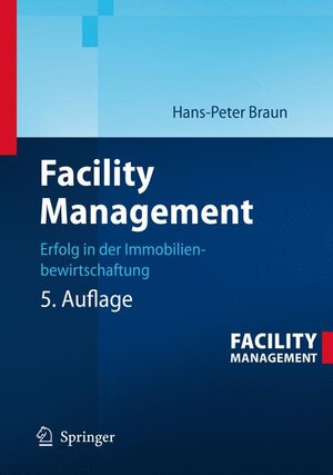 Buchcover Facility Management | Hans-Peter Braun | EAN 9783540347019 | ISBN 3-540-34701-1 | ISBN 978-3-540-34701-9