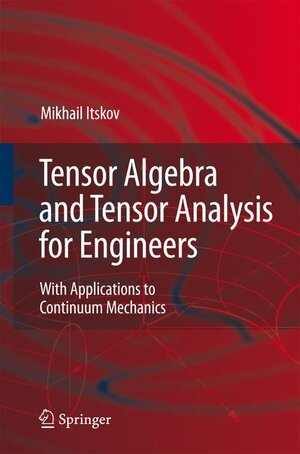 Buchcover Tensor Algebra and Tensor Analysis for Engineers | Mikhail Itskov | EAN 9783540360469 | ISBN 3-540-36046-8 | ISBN 978-3-540-36046-9