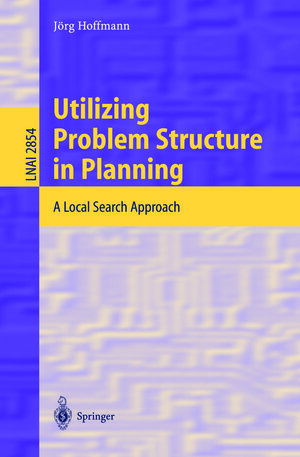Buchcover Utilizing Problem Structure in Planning | Jörg Hoffmann | EAN 9783540396079 | ISBN 3-540-39607-1 | ISBN 978-3-540-39607-9