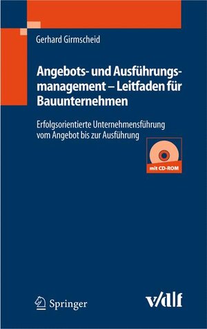 Angebots- und Ausführungsmanagement - Leitfaden für Bauunternehmen: Erfolgsorientierte Unternehmensführung vom Angebot bis zur Ausführung: ... vom Angebot bis zur Ausführung / CD