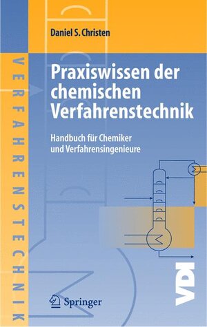 Praxiswissen der chemischen Verfahrenstechnik: Handbuch für Chemiker und Verfahrensingenieure: Handbuch Fur Chemiker Und Verfahrensingenieure (VDI-Buch / Chemische Technik / Verfahrenstechnik)