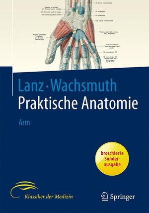 Lanz / Wachsmuth Praktische Anatomie. Arm: Ein Lehr- und Hilfsbuch der anatomischen Grundlagen ärztlichen Handelns