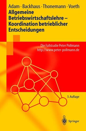 Allgemeine Betriebswirtschaftslehre  -  Koordination betrieblicher Entscheidungen: Die Fallstudie Peter Pollmann (Springer-Lehrbuch)