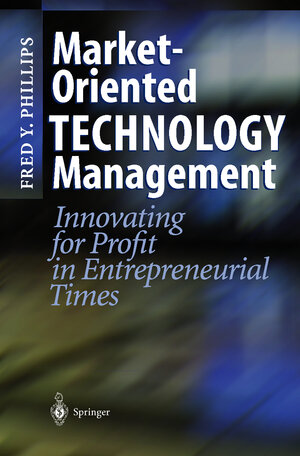 Buchcover Market-Oriented Technology Management | Fred Y. Phillips | EAN 9783540412588 | ISBN 3-540-41258-1 | ISBN 978-3-540-41258-8
