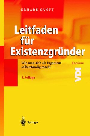 Leitfaden für Existenzgründer: Wie man sich als Ingenieur selbstständig macht: Wie man sich als Ingenieur selbständig macht (VDI-Buch / VDI-Karriere)