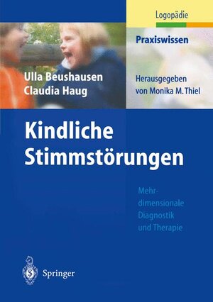 Kindliche Stimmstörungen: Mehrdimensionale Diagnistik und Theraphie (Praxiswissen Logopädie)