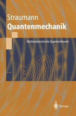 Quantenmechanik: Nichtrelativistische Quantentheorie (Springer-Lehrbuch) (German Edition): Ein Grundkurs über nichtrelativistische Quantentheorie