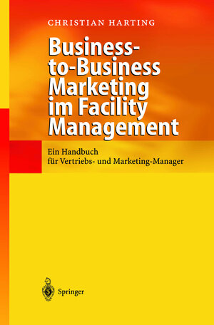 Buchcover Business-to-Business Marketing im Facility Management | Christian Harting | EAN 9783540429036 | ISBN 3-540-42903-4 | ISBN 978-3-540-42903-6