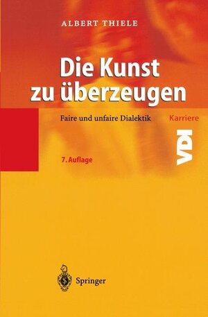 Die Kunst zu überzeugen: Faire und unfaire Dialektik (VDI-Buch / VDI-Karriere)