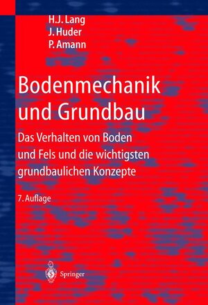 Bodenmechanik und Grundbau: Das Verhalten von Böden und Fels und die wichtigsten grundbaulichen Konzepte