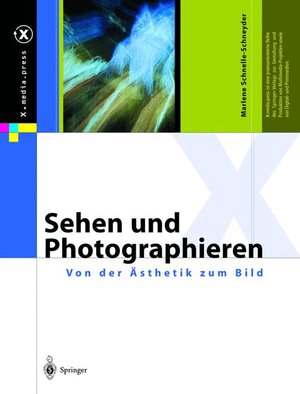 Sehen und Photographieren  -  Von der Ästhetik zum Bild (X.media.press)