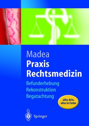 Praxis Rechtsmedizin: Befunderhebung, Rekonstruktion, Begutachtung