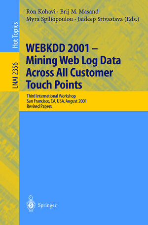 Buchcover WEBKDD 2001 - Mining Web Log Data Across All Customers Touch Points | EAN 9783540439691 | ISBN 3-540-43969-2 | ISBN 978-3-540-43969-1