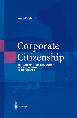 Corporate Citizenship: Gesellschaftliches Engagement von Unternehmen in Deutschland (Unternehmen und Gesellschaft)