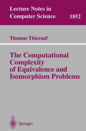 Buchcover The Computational Complexity of Equivalence and Isomorphism Problems | Thomas Thierauf | EAN 9783540453031 | ISBN 3-540-45303-2 | ISBN 978-3-540-45303-1