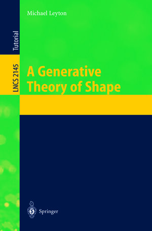 Buchcover A Generative Theory of Shape | Michael Leyton | EAN 9783540454885 | ISBN 3-540-45488-8 | ISBN 978-3-540-45488-5