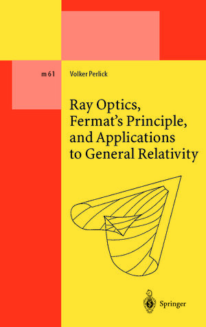 Buchcover Ray Optics, Fermat’s Principle, and Applications to General Relativity | Volker Perlick | EAN 9783540466628 | ISBN 3-540-46662-2 | ISBN 978-3-540-46662-8