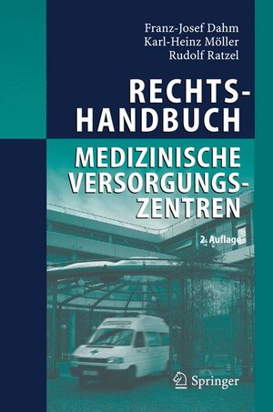 Buchcover Rechtshandbuch Medizinische Versorgungszentren | Franz-Josef Dahm | EAN 9783540487081 | ISBN 3-540-48708-5 | ISBN 978-3-540-48708-1