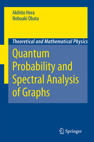 Buchcover Quantum Probability and Spectral Analysis of Graphs | Akihito Hora | EAN 9783540488620 | ISBN 3-540-48862-6 | ISBN 978-3-540-48862-0