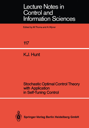 Buchcover Stochastic Optimal Control Theory with Application in Self-Tuning Control | Kenneth J. Hunt | EAN 9783540505327 | ISBN 3-540-50532-6 | ISBN 978-3-540-50532-7