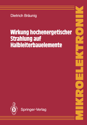 Buchcover Wirkung hochenergetischer Strahlung auf Halbleiterbauelemente | Dietrich Bräunig | EAN 9783540508915 | ISBN 3-540-50891-0 | ISBN 978-3-540-50891-5