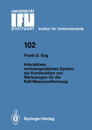 Buchcover Interaktives rechnergestütztes System zur Konstruktion von Werkzeugen für die Kalt-Massivumformung | Frank D. Ilzig | EAN 9783540514923 | ISBN 3-540-51492-9 | ISBN 978-3-540-51492-3