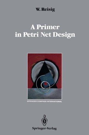 Buchcover A Primer in Petri Net Design | Wolfgang Reisig | EAN 9783540520443 | ISBN 3-540-52044-9 | ISBN 978-3-540-52044-3