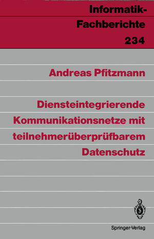 Buchcover Diensteintegrierende Kommunikationsnetze mit teilnehmerüberprüfbarem Datenschutz | Andreas Pfitzmann | EAN 9783540523277 | ISBN 3-540-52327-8 | ISBN 978-3-540-52327-7