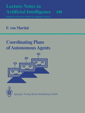 Buchcover Coordinating Plans of Autonomous Agents | Frank v. Martial | EAN 9783540556152 | ISBN 3-540-55615-X | ISBN 978-3-540-55615-2