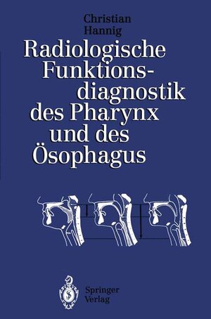 Buchcover Radiologische Funktionsdiagnostik des Pharynx und des Ösophagus | Christian Hannig | EAN 9783540565659 | ISBN 3-540-56565-5 | ISBN 978-3-540-56565-9