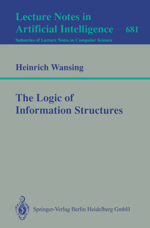 Buchcover The Logic of Information Structures | Heinrich Wansing | EAN 9783540567349 | ISBN 3-540-56734-8 | ISBN 978-3-540-56734-9