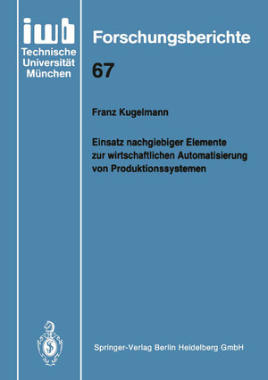 Buchcover Einsatz nachgiebiger Elemente zur wirtschaftlichen Automatisierung von Produktionssystemen | Franz Kugelmann | EAN 9783540575498 | ISBN 3-540-57549-9 | ISBN 978-3-540-57549-8