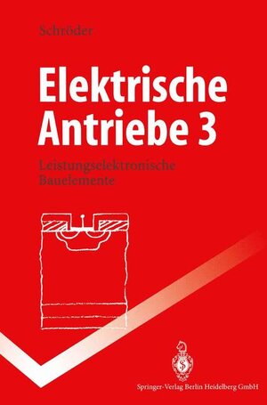 Elektrische Antriebe 3: Leistungselektronische Bauelemente (Springer-Lehrbuch)