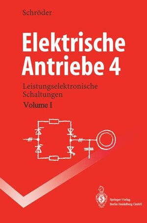 Elektrische Antriebe 4: Leistungselektronische Schaltungen (Springer-Lehrbuch)