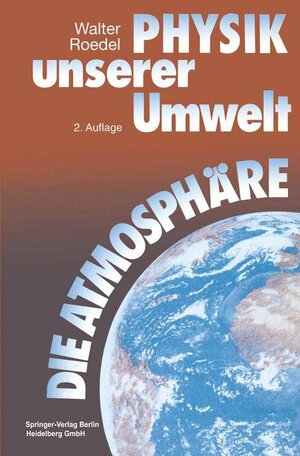 Buchcover Physik unserer Umwelt: Die Atmosphäre | Walter Roedel | EAN 9783540578857 | ISBN 3-540-57885-4 | ISBN 978-3-540-57885-7