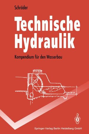 Technische Hydraulik: Kompendium für den Wasserbau (Springer-Lehrbuch)