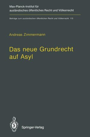 Das neue Grundrecht auf Asyl: Verfassungs- und völkerrechtliche Grenzen und Voraussetzungen (Beiträge zum ausländischen öffentlichen Recht und Völkerrecht)