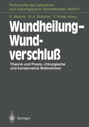 Wundheilung  -  Wundverschluß: Theorie und Praxis, chirurgische und konservative Maßnahmen (Fortschritte der operativen und onkologischen Dermatologie)