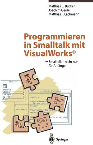 Programmieren in Smalltalk mit VisualWorks<Superscript>®</Superscript>: Smalltalk  -  nicht nur für Anfänger