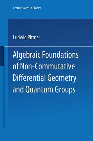 Buchcover Algebraic Foundations of Non-Commutative Differential Geometry and Quantum Groups | Ludwig Pittner | EAN 9783540605874 | ISBN 3-540-60587-8 | ISBN 978-3-540-60587-4