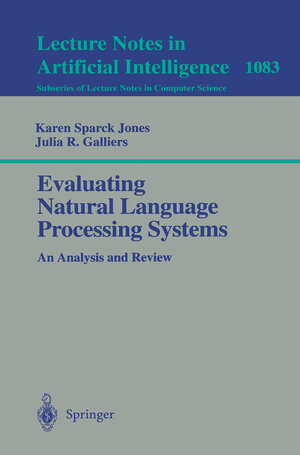 Buchcover Evaluating Natural Language Processing Systems | Karen Sparck Jones | EAN 9783540613091 | ISBN 3-540-61309-9 | ISBN 978-3-540-61309-1